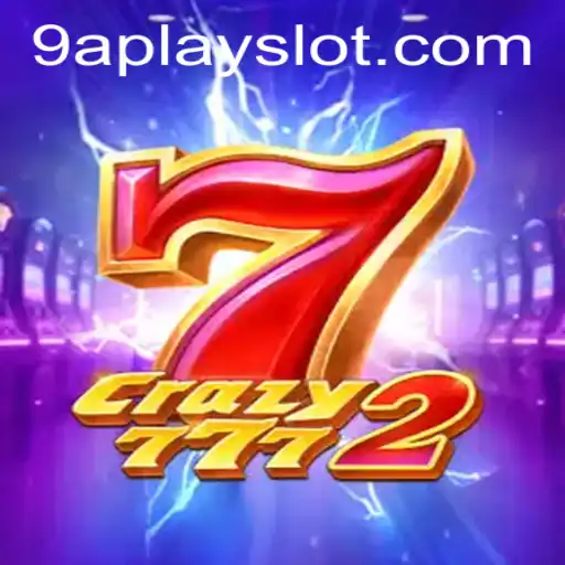 Unveiling the Thrills of Crazy7772: A Deep Dive into 9aplay Slot Excitement