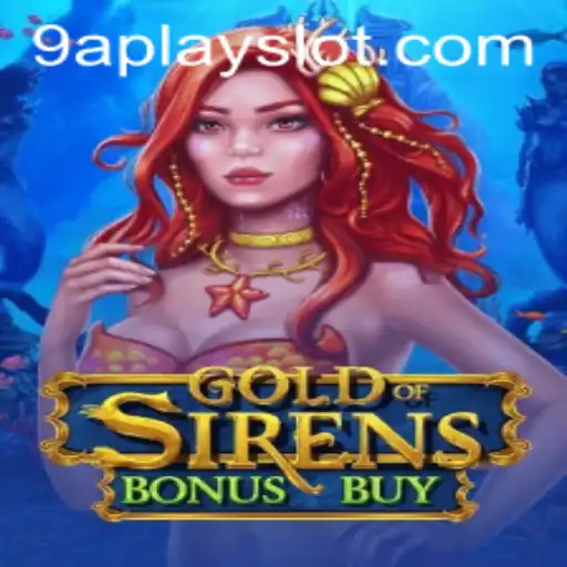 Exploring the Exciting World of GoldofSirensBonusBuy on 9aplay Slot